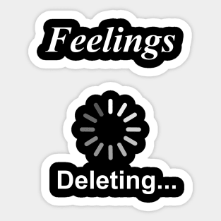 Feelings Deleting... Funny Sarcasm Sticker